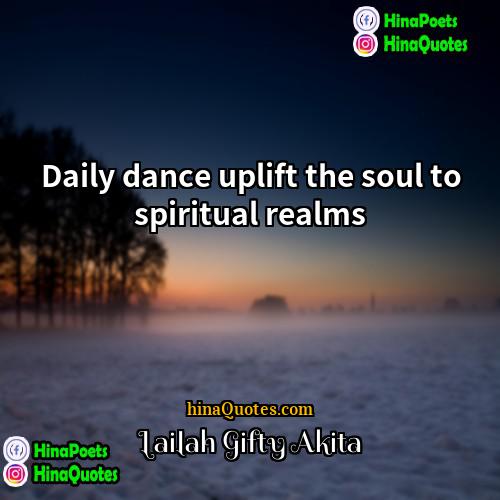 Lailah Gifty Akita Quotes | Daily dance uplift the soul to spiritual